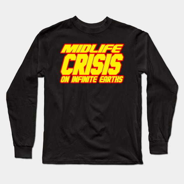 Midlife Crisis On Infinite Earths Long Sleeve T-Shirt by Scum & Villainy